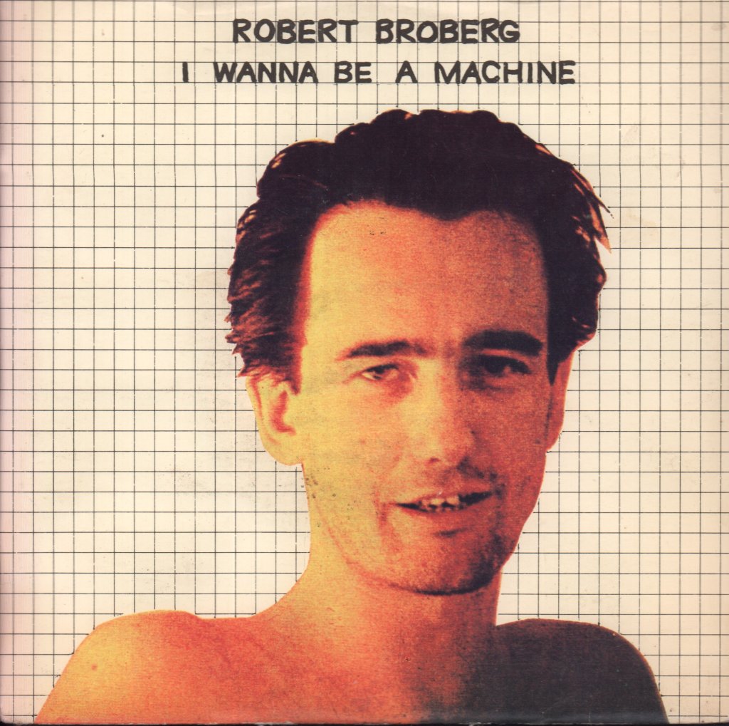 Robert Broberg - I Wanna Be A Machine - 7 Inch