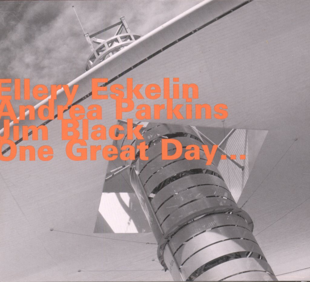 Ellery Eskelin with Andrea Parkins & Jim Black - One Great Day... - Cd