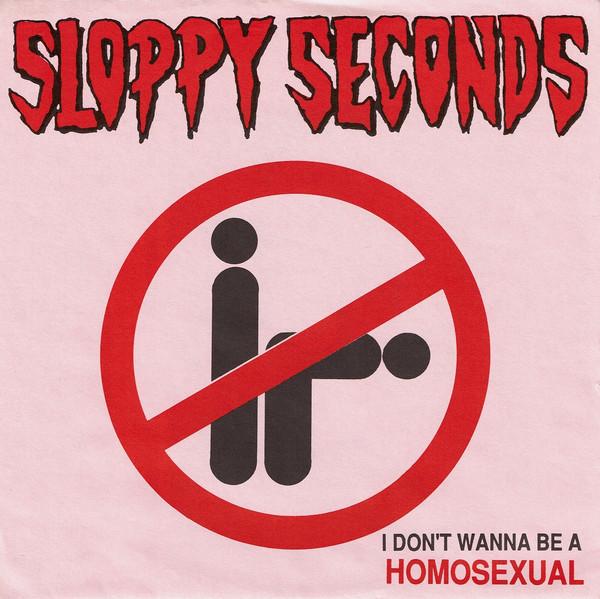 Sloppy Seconds - I Don't Wanna Be A Homosexual - 7 Inch