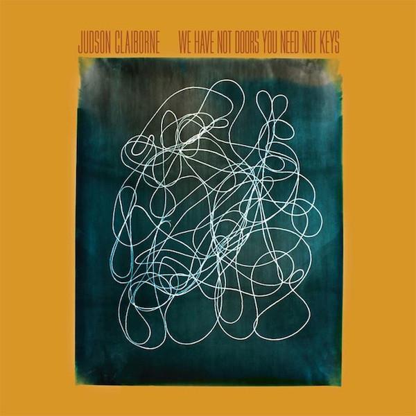 Judson Claiborne - We Have Not Doors You Need Not Keys - 12 Inch
