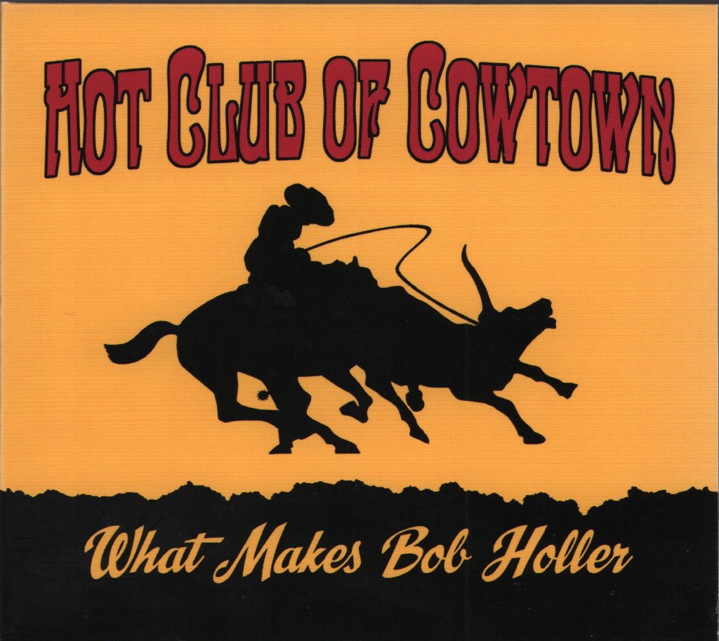 Hot Club Of Cowtown - What Makes Bob Holler - Cd