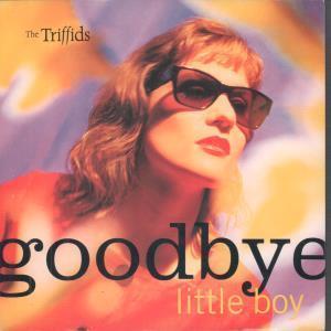 Triffids (Aussie Group) - Goodbye Little Boy - 7 Inch