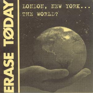 Erase Today - London, New York The World - 7 Inch