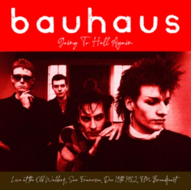 Bauhaus - Going To Hell Again: Live At the Old Waldorf. San Francisco. Dec 15th 1982 - Fm Broadcast - Lp
