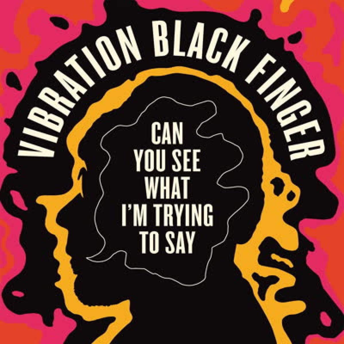 Vibration Black Finger - Can You See What I'm Trying To Say - Cd