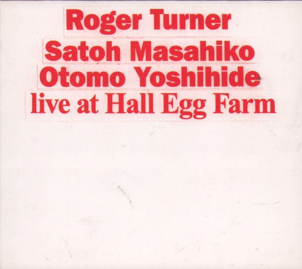 Roger Turner, Satoh Masahiko, Otomo Yoshihide - Live At Hall Egg Farm - Cd
