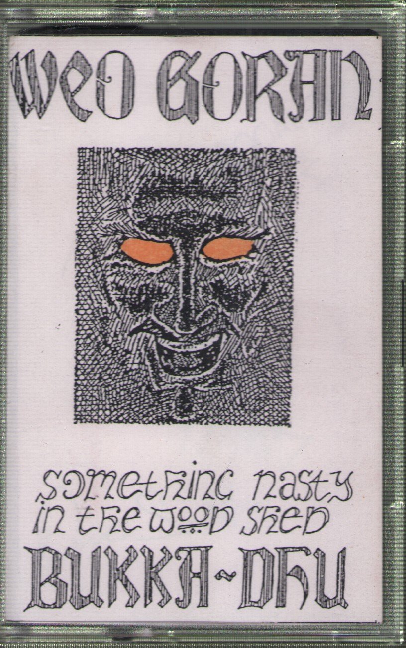 Weo Goran - Something Nasty In The Wood Shed - Cassette