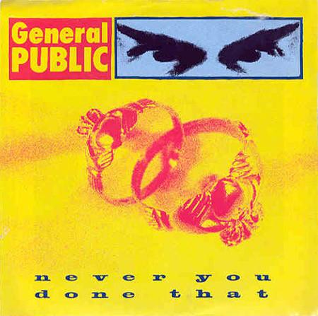 General Public - Never You Done That - 7 Inch