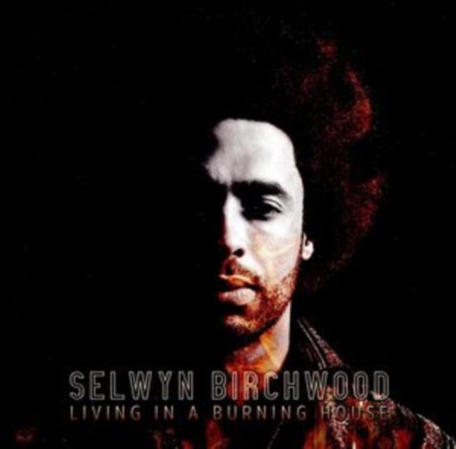 Selwyn Birchwood - Living In A Burning House - Cd