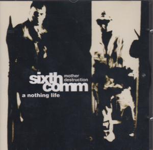 Sixth Comm ~ Mother Destruction - A Nothing Life - Cd