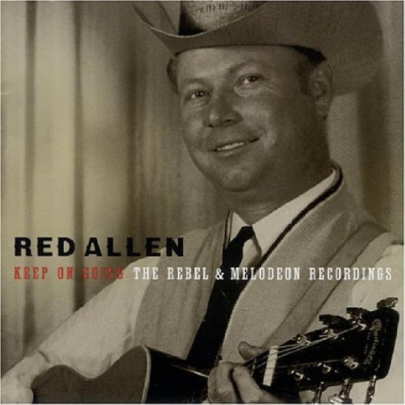 Red Allen - Keep On Going: the Rebel & Melodeon Recordings - Cd