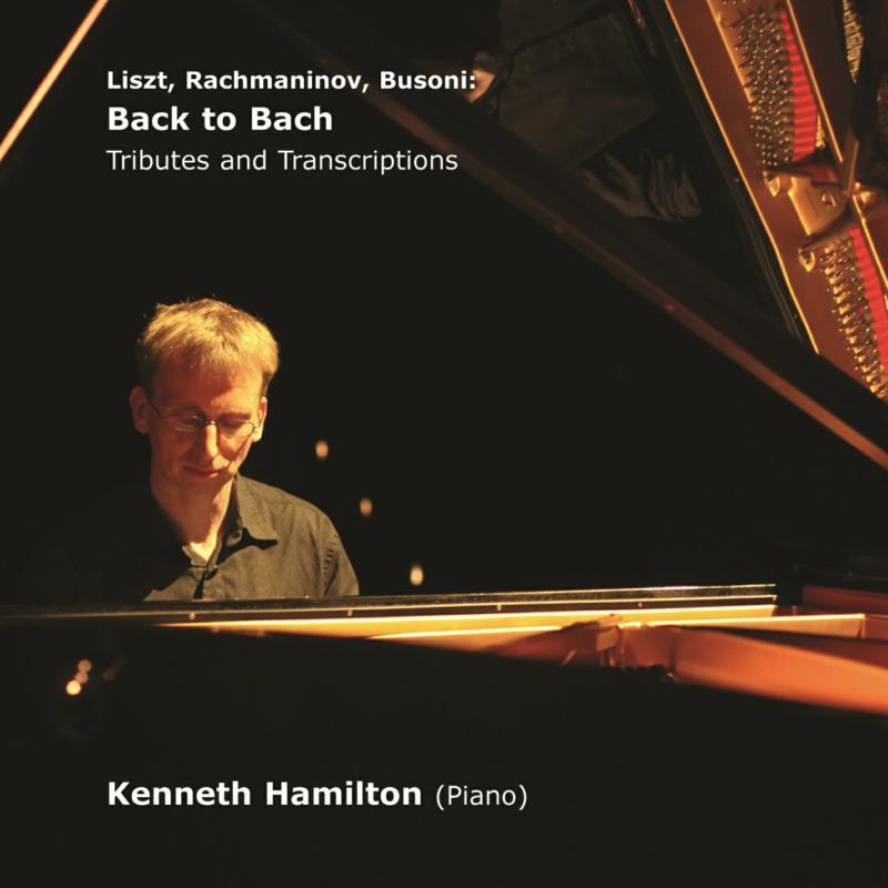 Kenneth Hamilton - Liszt, Rachmaninov, Busoni: Back To Bach - Tributes and Transcriptions - Cd