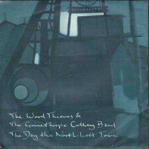 Wood Thieves And Grimethorpe Colliery Band - Day The North Left Town - 7 Inch