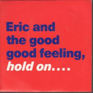 Eric And The Good Good Feeling - Hold On - 7 Inch