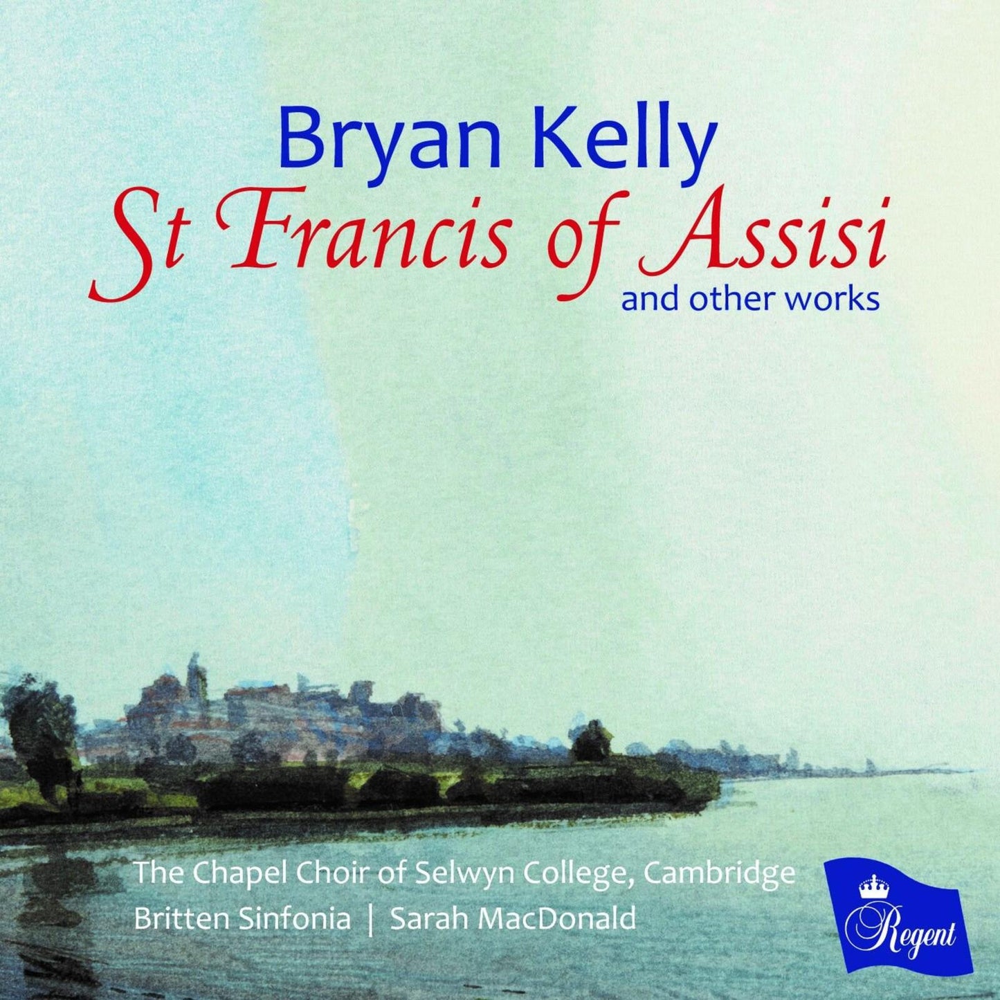 Various Artists - Bryan Kelly: St Francis of Assisi and Other Works - Cd