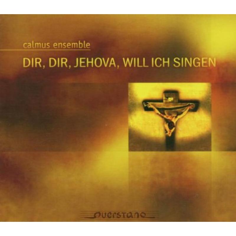 Calmus Ensemble - Dir, Dir, Jehova, Will Ich Singen - Cd