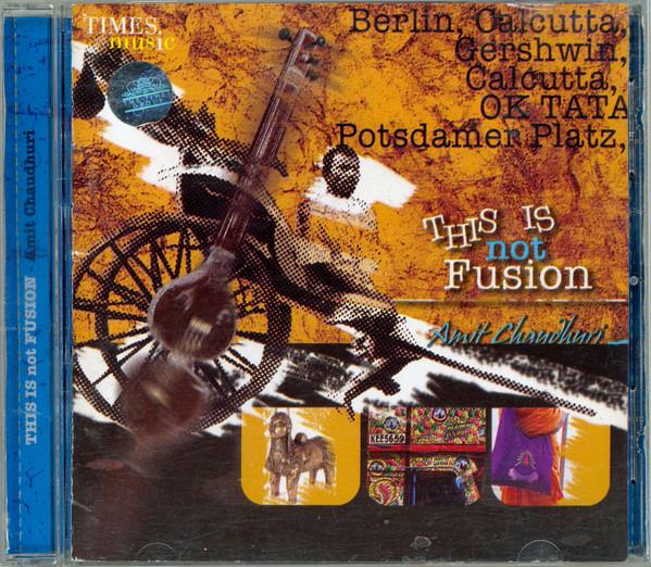 Amit Chaudhuri - This Is Not Fusion - Cd