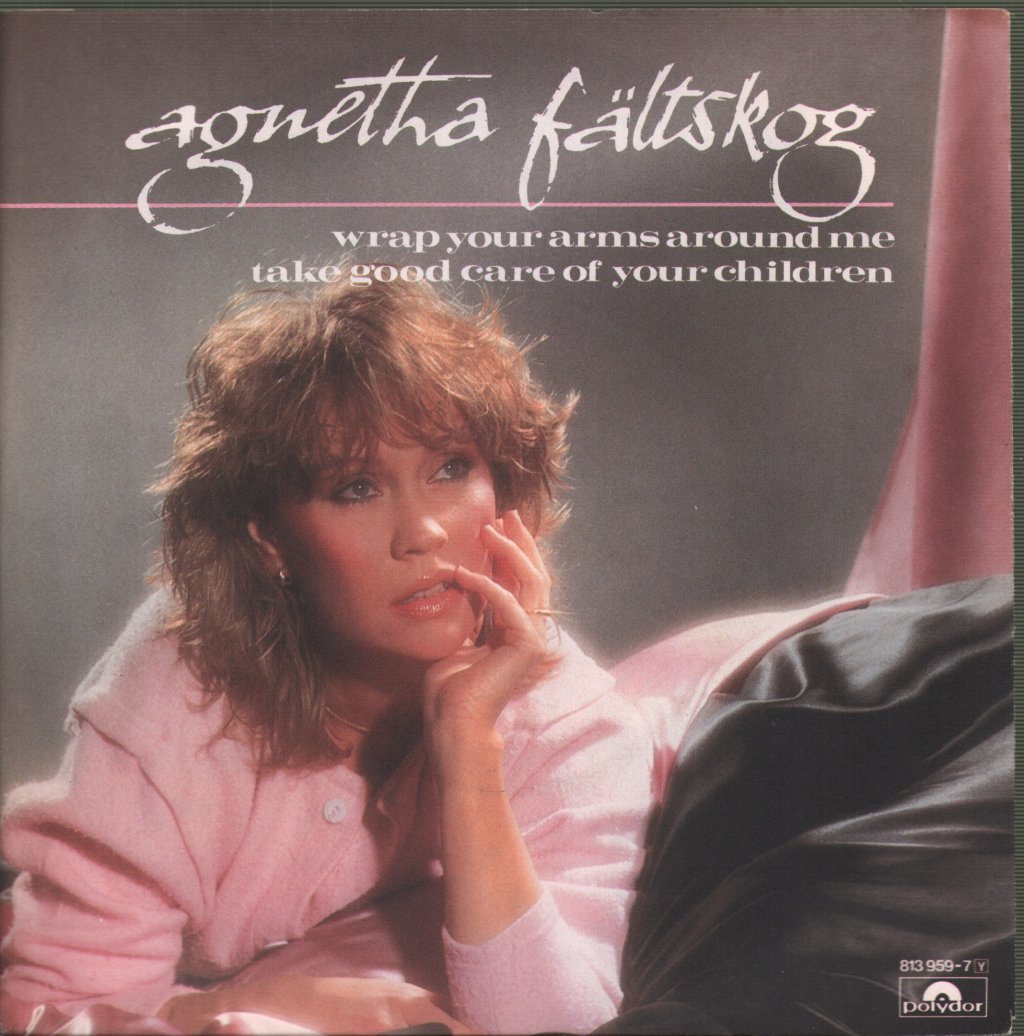 Agnetha Fältskog - Wrap Your Arms Around Me / Take Good Care Of Your Children - 7 Inch