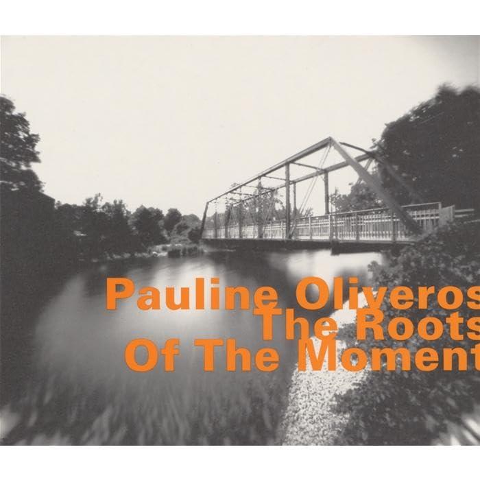 Pauline Oliveros - Roots of the Moment - Cd