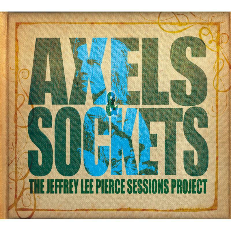 Jeffrey Lee Pierce Sessions Project - Axels and Sockets - Cd