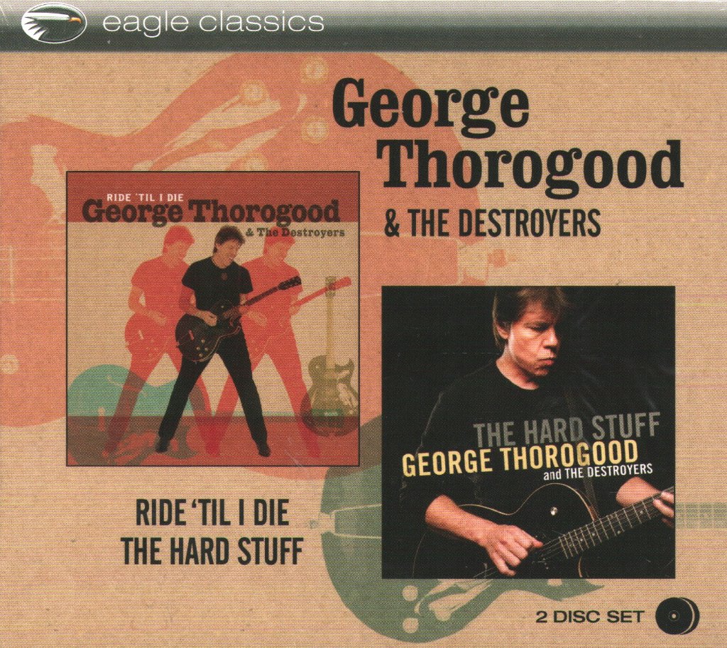 George Thorogood & The Destroyers - Ride 'Til I Die / The Hard Stuff - Double Cd