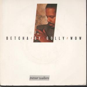 Trevor Walters - Betcha By Golly Wow - 7 Inch