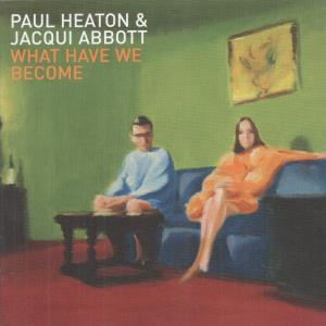 Paul Heaton And Jacqui Abbott - What Have We Become - Cd