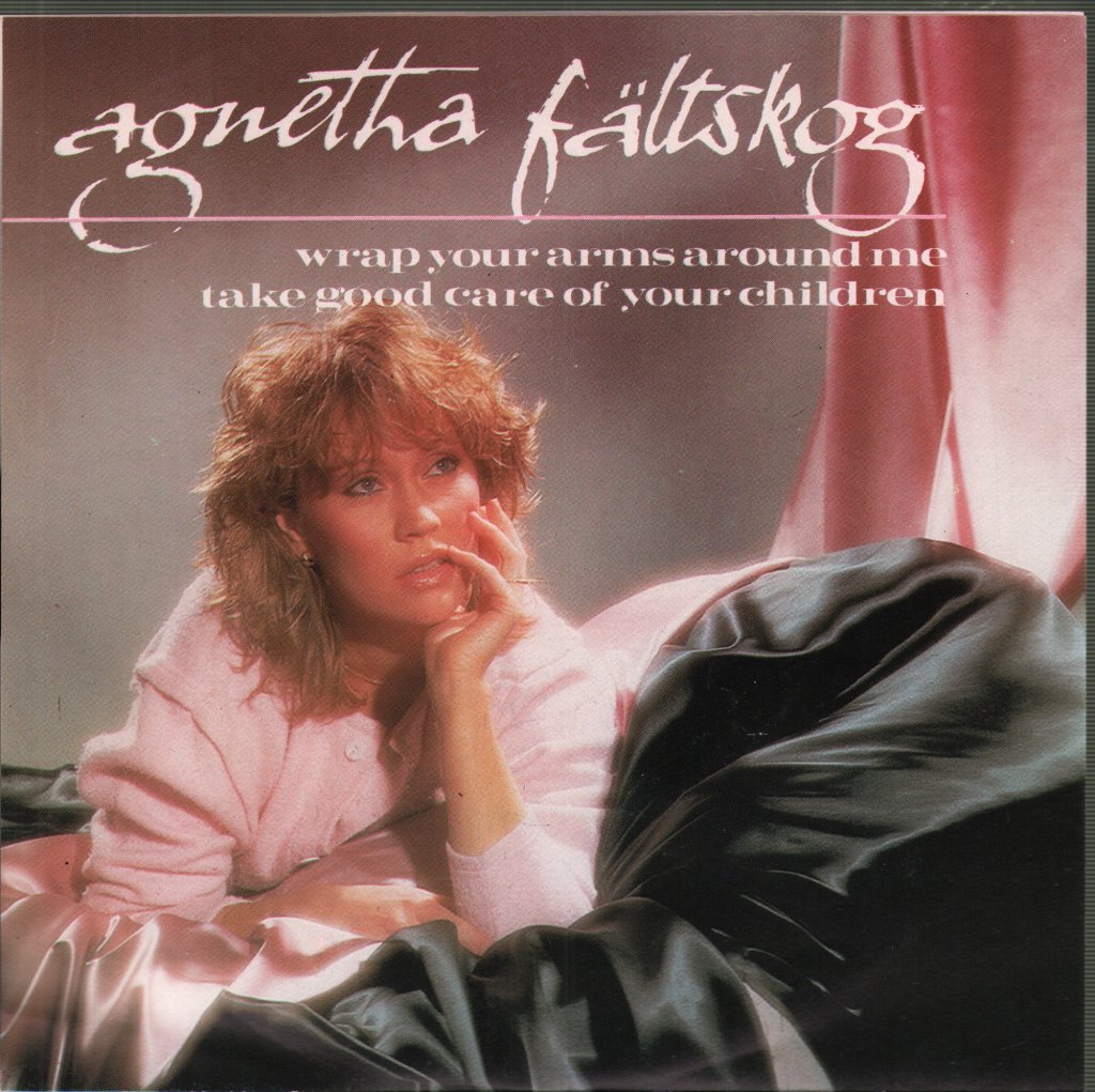 Agnetha Fältskog - Wrap Your Arms Around Me / Take Good Care Of Your Children - 7 Inch