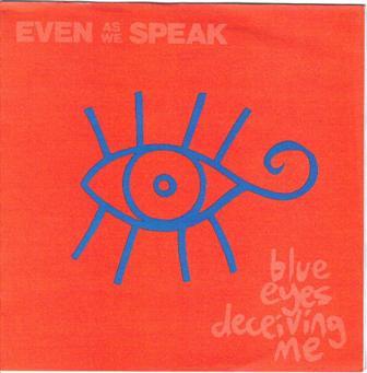Even As We Speak - Blue Eyes Deceiving Me - 7 Inch