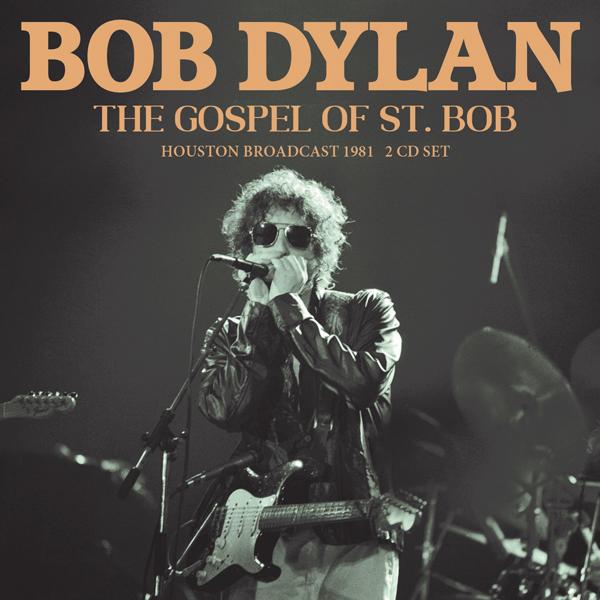 Bob Dylan - Gospel of St. Bob:  Houston Broadcast 1981 - Double Cd