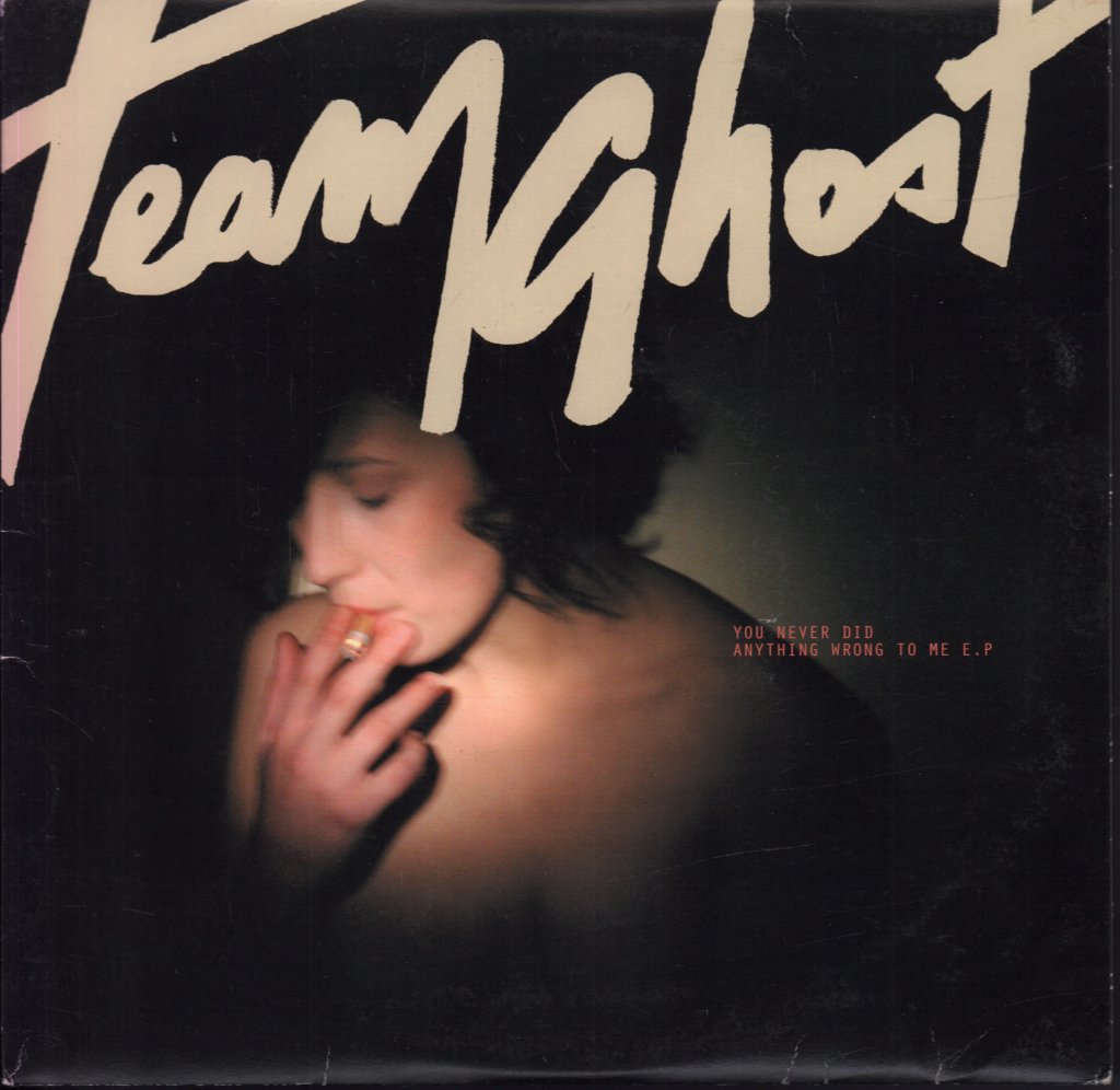 Team Ghost - You Never Did Anything Wrong To Me E.P. - 10 Inch