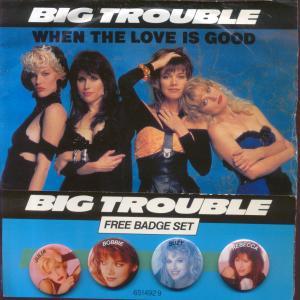 Big Trouble - When The Love Is Good - 7 Inch