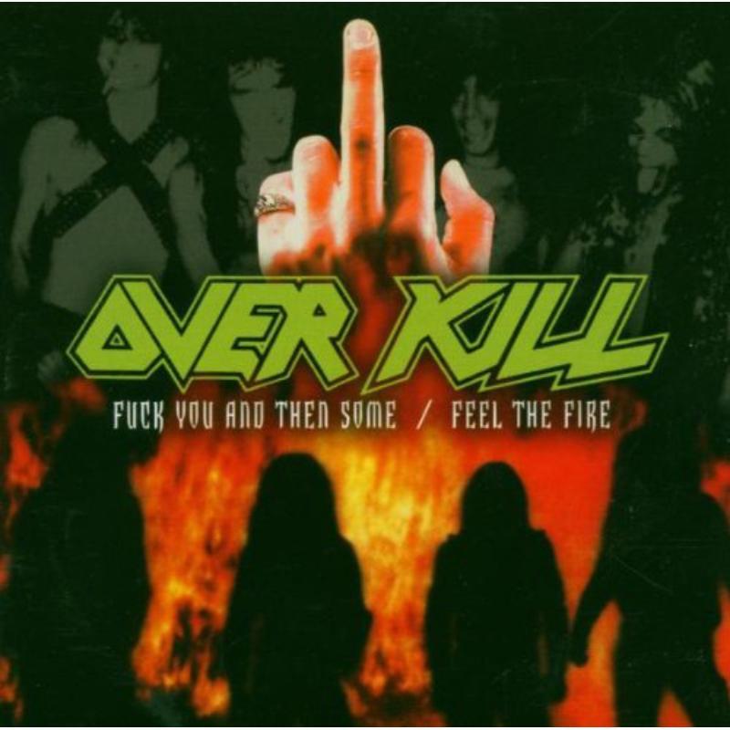 Overkill - Fuck You and Then Some / Feel the Fire - Double Cd
