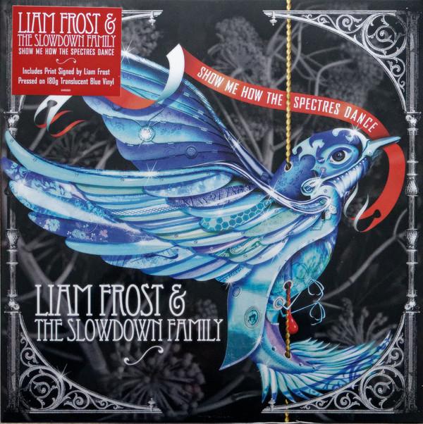 Liam Frost & The Slowdown Family - Show Me How The Spectres Dance - Lp