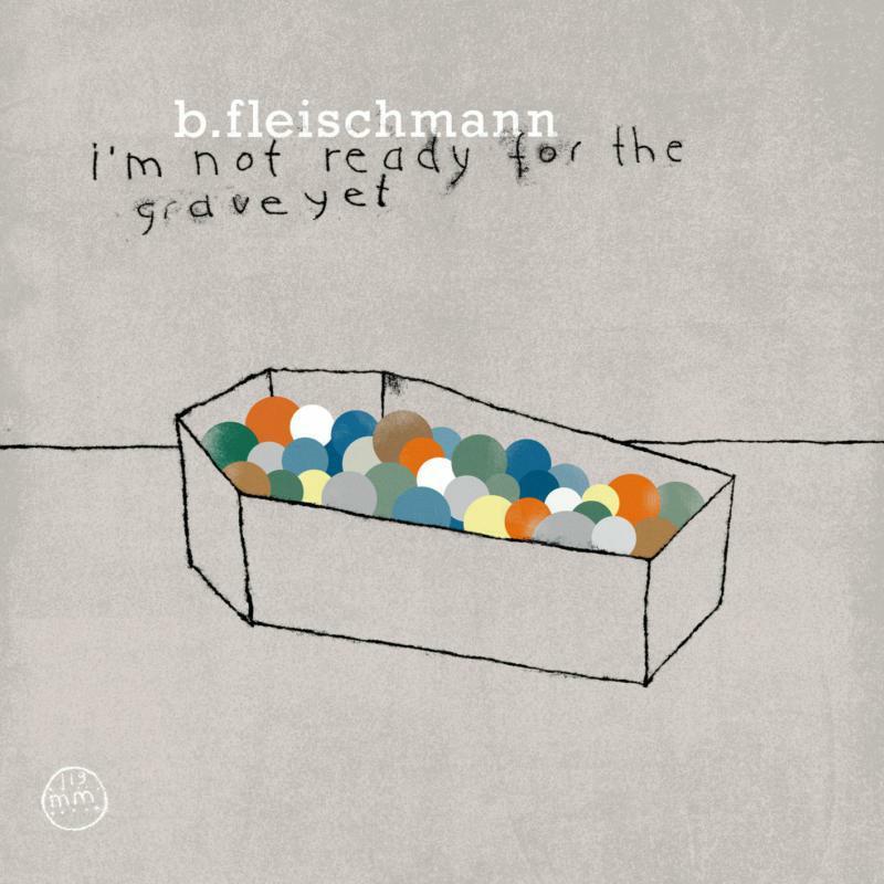 B. Fleischmann - I'm Not Ready For the Grave Yet - Cd