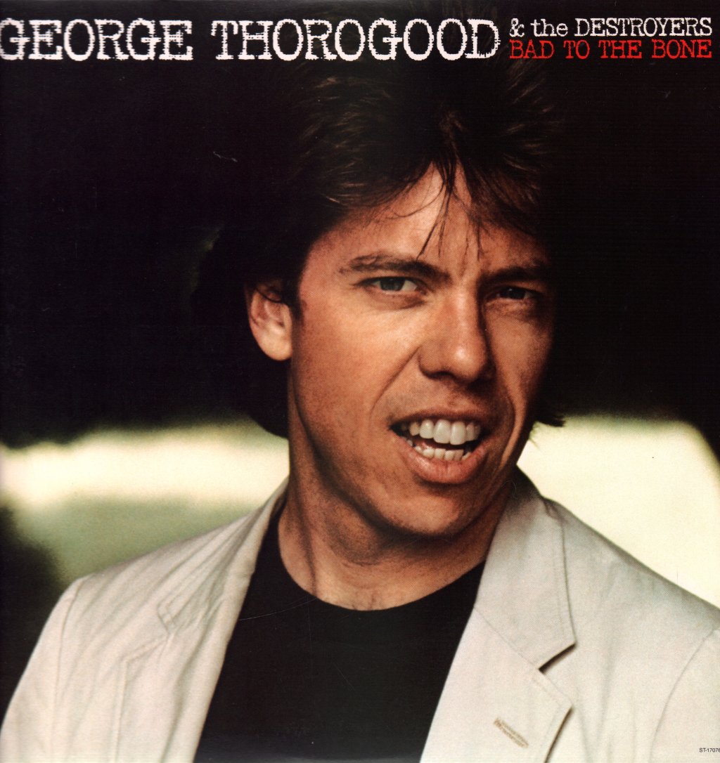 George Thorogood And The Destroyers - Bad To The Bone - Lp