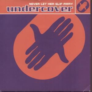 Undercover - Never Let Her Slip Away - 7 Inch