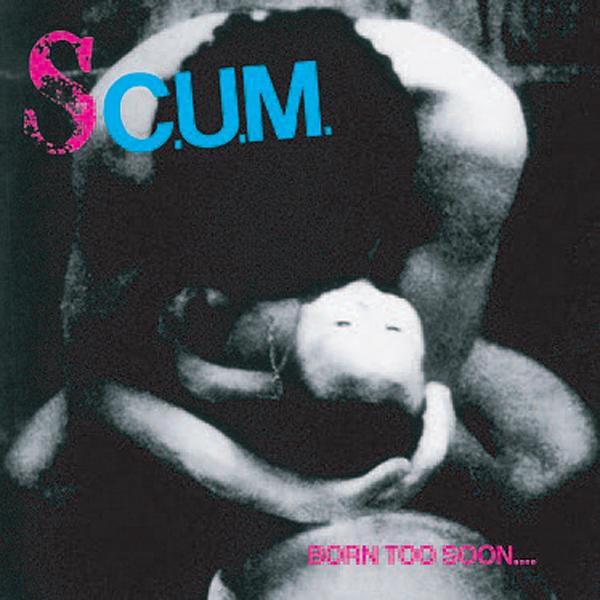 S.c.u.m - Born Too Soon.... - Lp