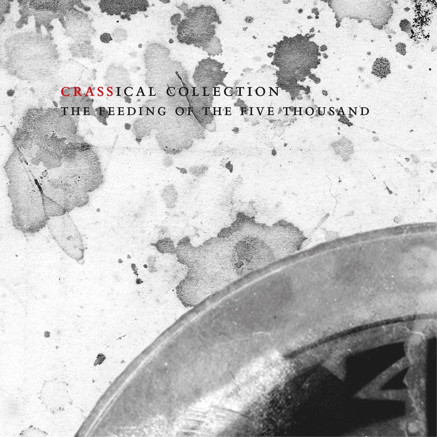 Crass - Feeding of the Five Thousand (Crassical Collection) - Double Cd