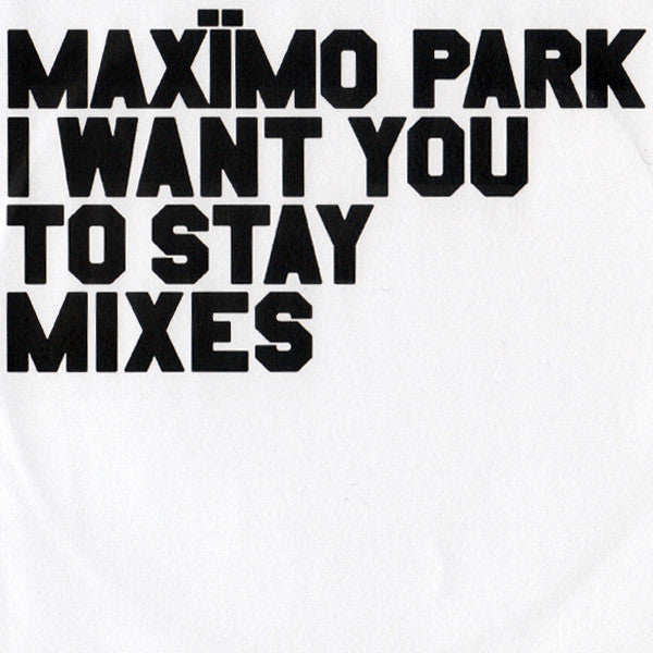 Maximo Park - I Want You To Stay (Mixes) - Cdr