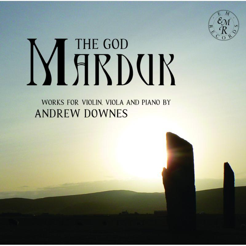 Andrew Downes - God Marduk: Works For Violin, Viola and Piano By Andrew Downes - Cd