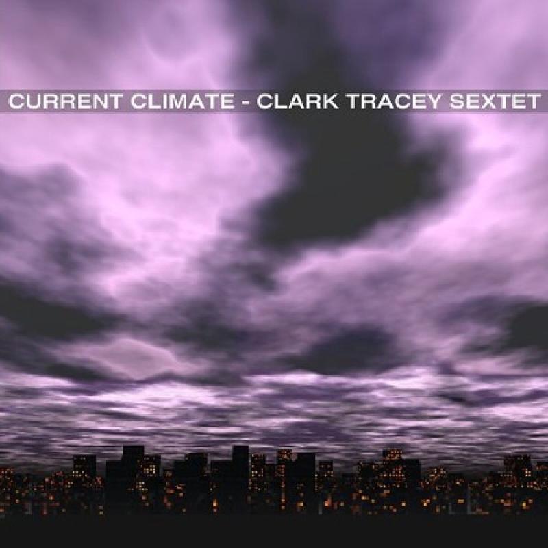 Clark Tracey Sextet - Current Climate - Cd