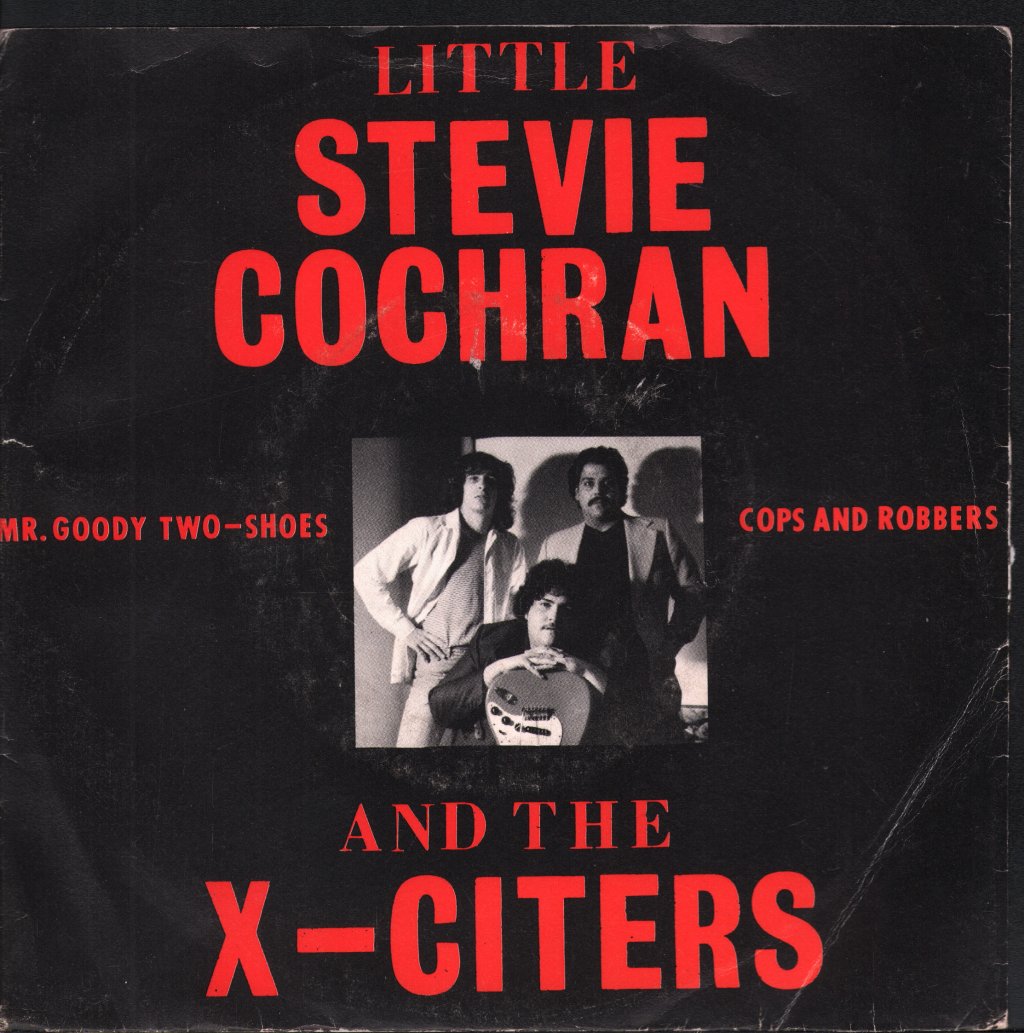 Little Stevie Cochran And The X-Citers - Mr. Goody Two-Shoes / Cops and Robbers - 7 Inch