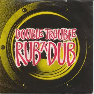Double Trouble - Rub A Dub - 7 Inch