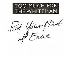 Too Much For The White Man - Put Your Mind At Ease - 7 Inch
