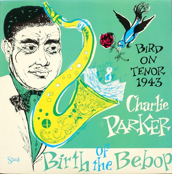 Charlie Parker - Bird On Tenor 1943 / Birth Of The Bebop - Lp
