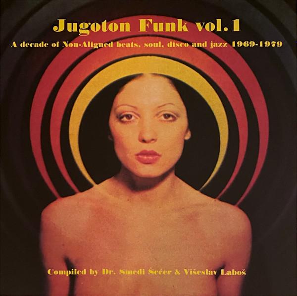 Various Artists - Jugoton Funk Vol. 1 - A Decade Of Non-Aligned Beats, Soul, Disco And Jazz 1969-1979 - Double Lp