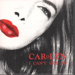 Carolyn - I Can't Get In - 7 Inch