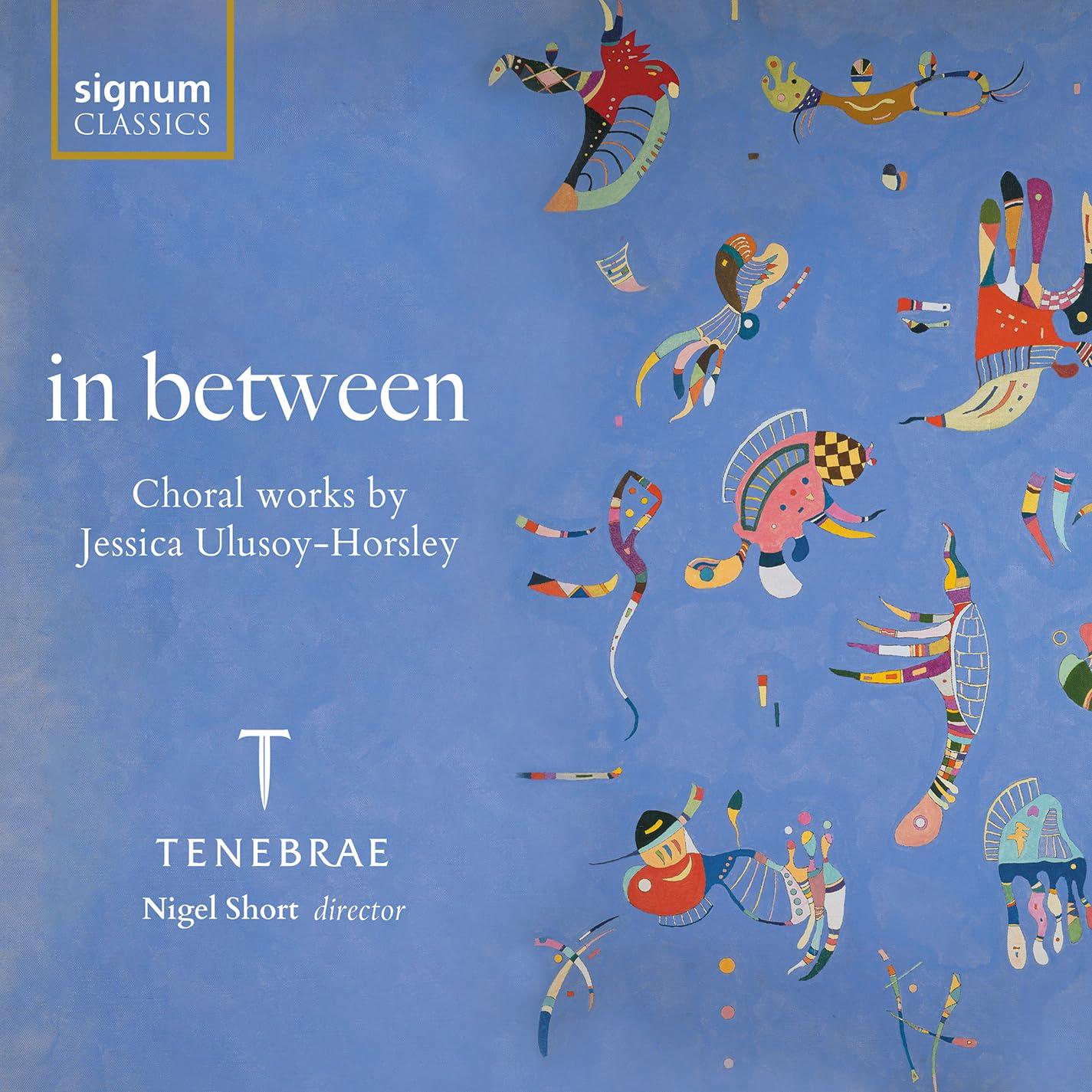 Tenebrae / Nigel Short - In Between: Choral Works By Jessica Ulusoy-Horsley - Cd