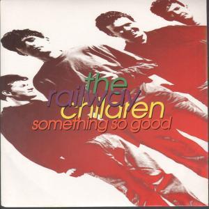 Railway Children - Something So Good - 7 Inch